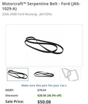 Serpentine Belt Motorcraft JK6-1029-A Fits 07-08 Ford Mustang 4.6L-V8. Fixed Price $25.00.